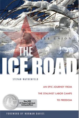 THE ICE ROAD:  An Epic Journey from the Stalinist Labor Camps to Freedom